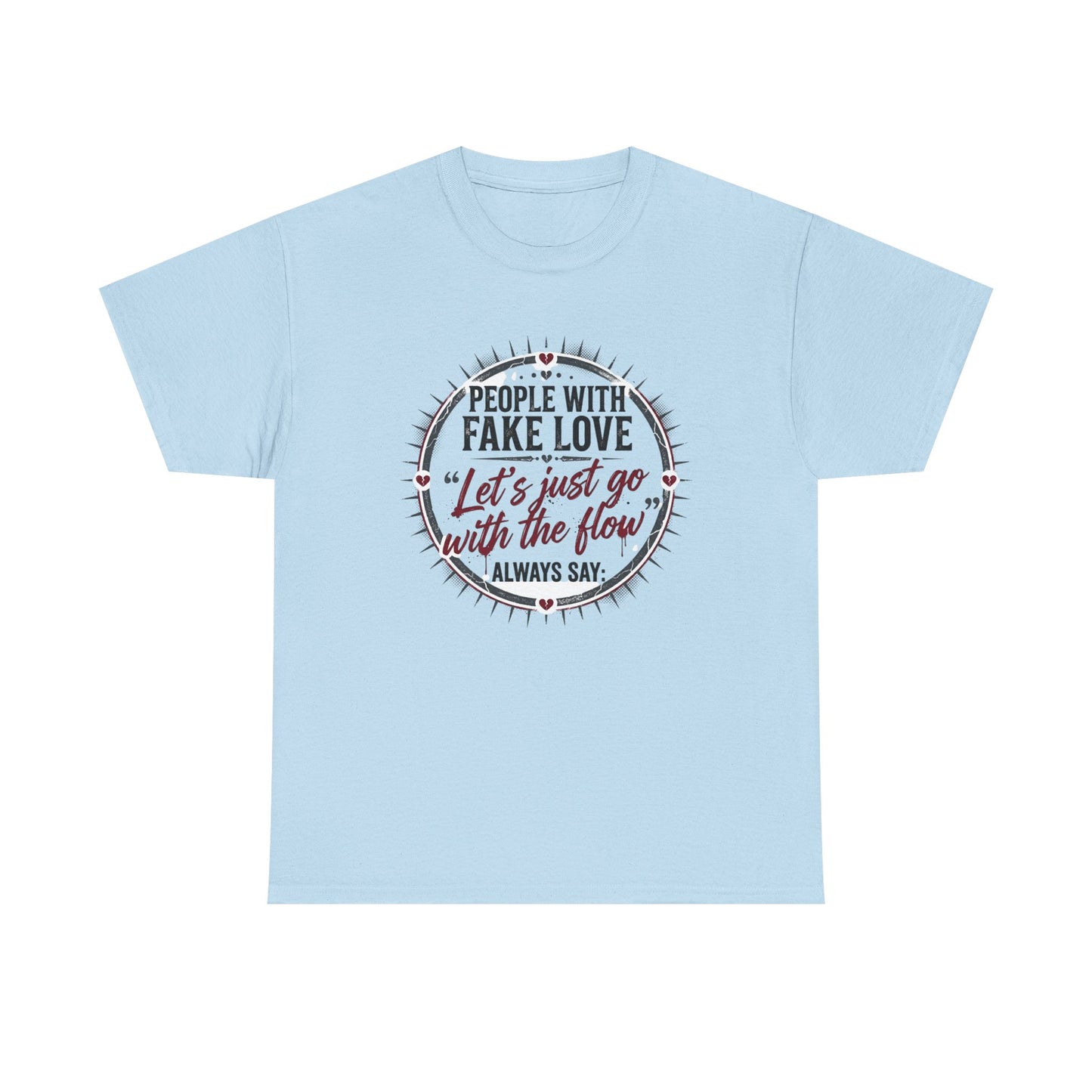“People With Fake Love: ‘Let’s Just Go With the Flow’” Graphic T-Shirt