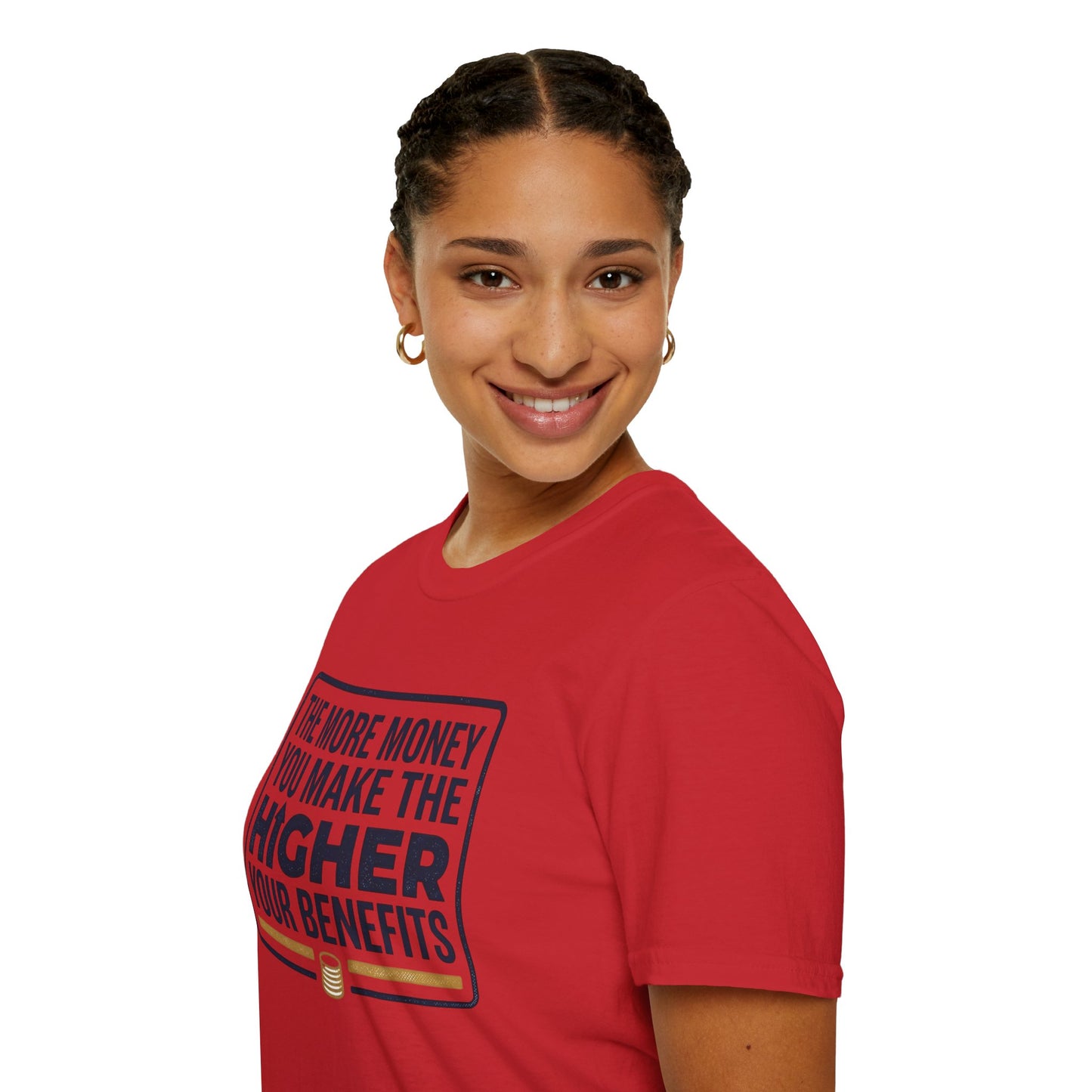 T-Shirt — "The More Money You Make The Higher Your Benefits" Funny Financial Quote Tee
