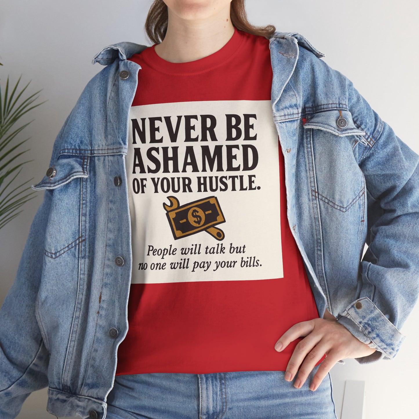 T-Shirt — "Never Be Ashamed of Your Hustle" Motivational Money Graphic Tee