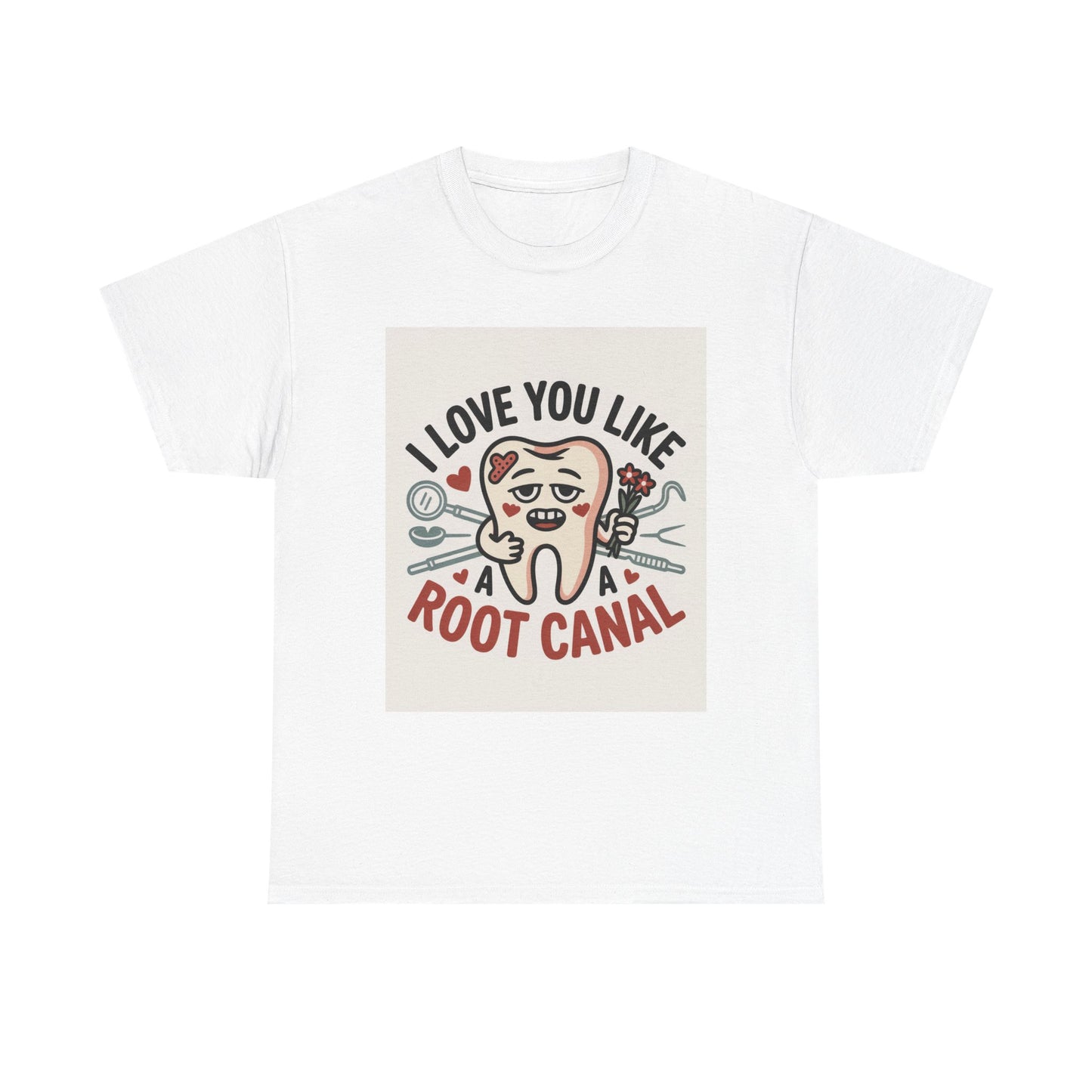 T-Shirt — I Love You Like a Root Canal Cute Tooth Funny Dental Tee