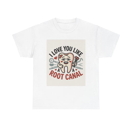T-Shirt — I Love You Like a Root Canal Cute Tooth Funny Dental Tee
