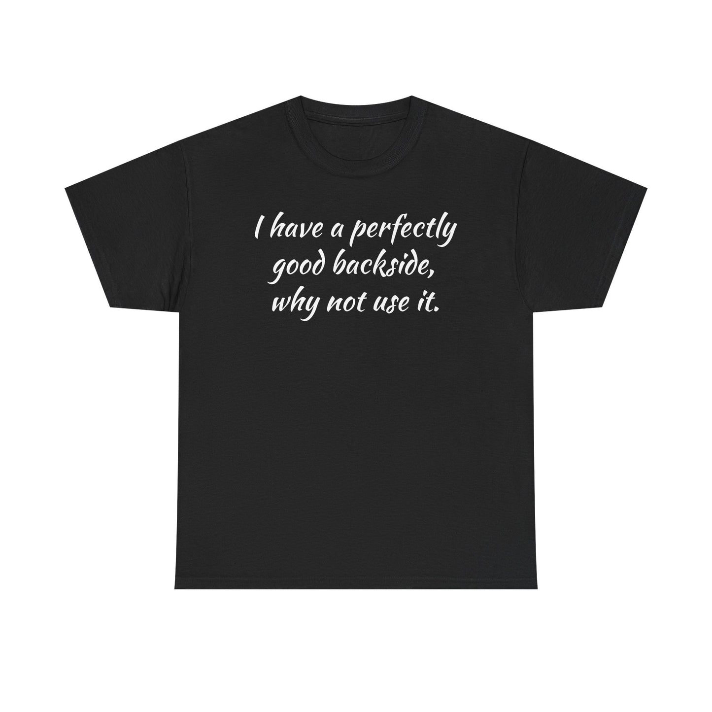 You have a Perfectly Good Backside