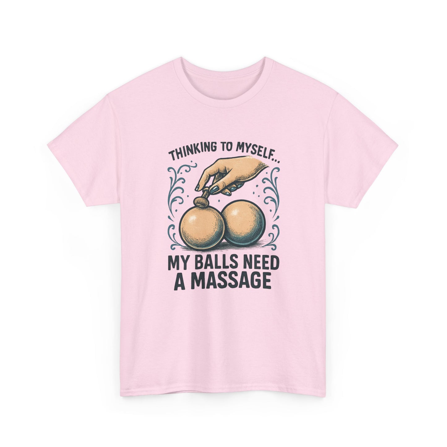 T-Shirt — "Thinking to Myself: My Balls Need a Massage" Funny Novelty Tee