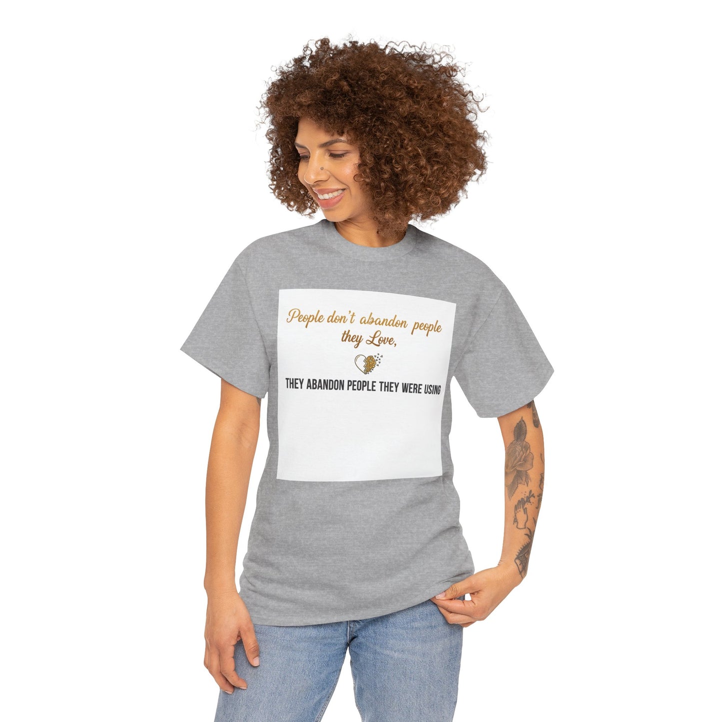 T-Shirt — "People don’t abandon people they love, they abandon people they were using" Inspirational Quote Tee