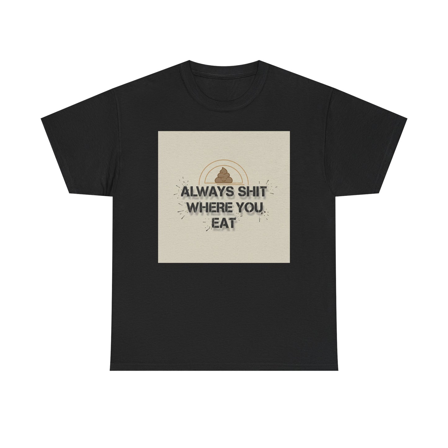 T-Shirt — "Always Shit Where You Eat" Vintage Graphic Tee Printify