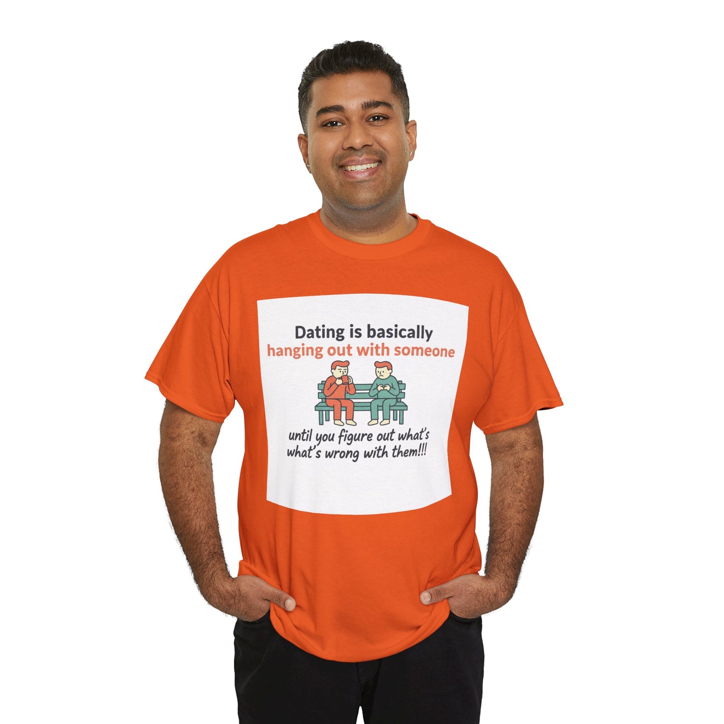 Dating Humor T‑Shirt — "Dating is basically hanging out with someone… until you figure out what's wrong with them!"