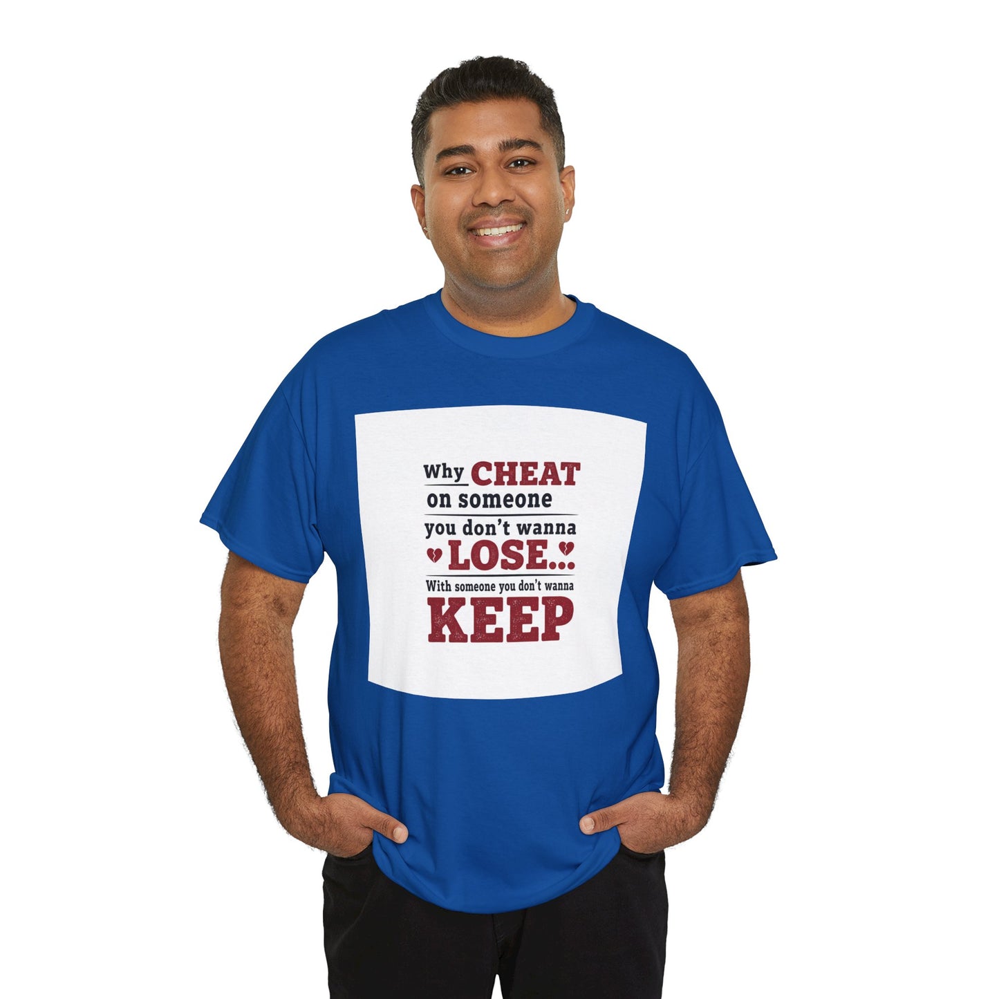 T-Shirt — "Why Cheat on Someone You Don’t Wanna Lose" Relationship Quote Tee Printify