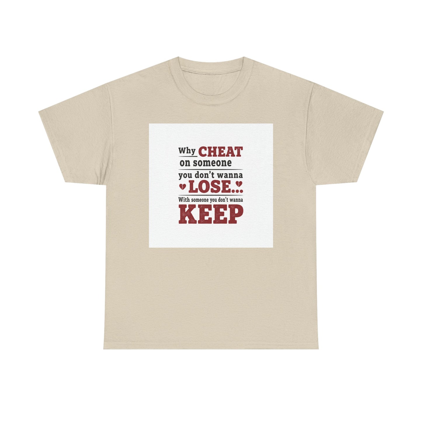 T-Shirt — "Why Cheat on Someone You Don’t Wanna Lose" Relationship Quote Tee Printify