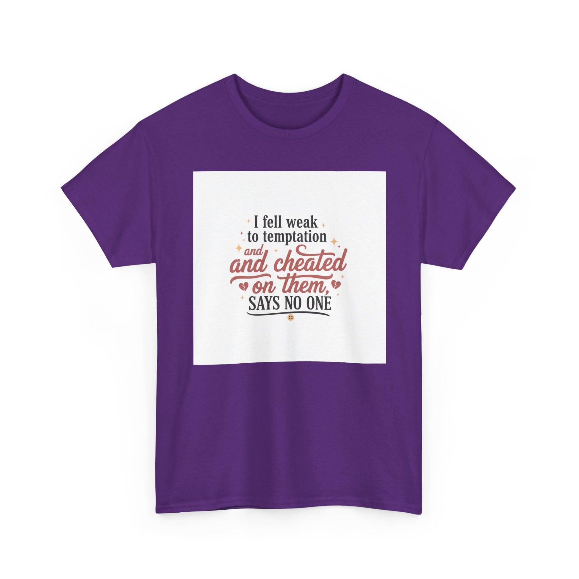 Funny Relationship Quote T-Shirt — “I fell weak to temptation and cheated on them” Graphic Tee Printify