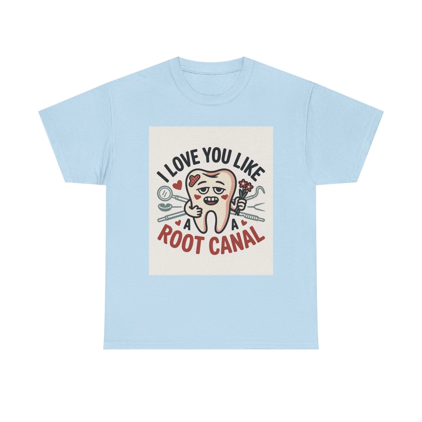 T-Shirt — I Love You Like a Root Canal Cute Tooth Funny Dental Tee