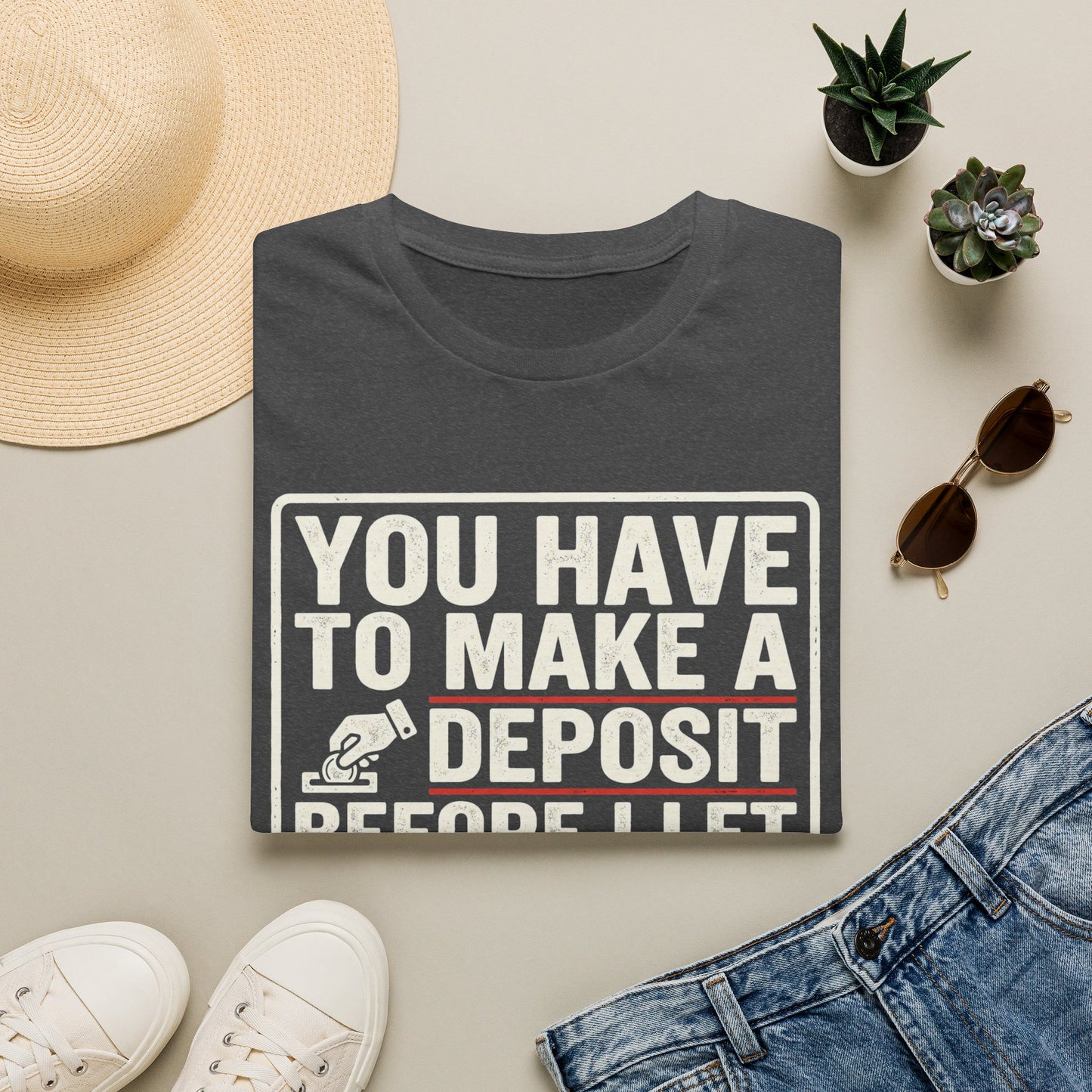 You Have to Make a Deposit T-Shirt — Funny Savings & Finance Quote Tee
