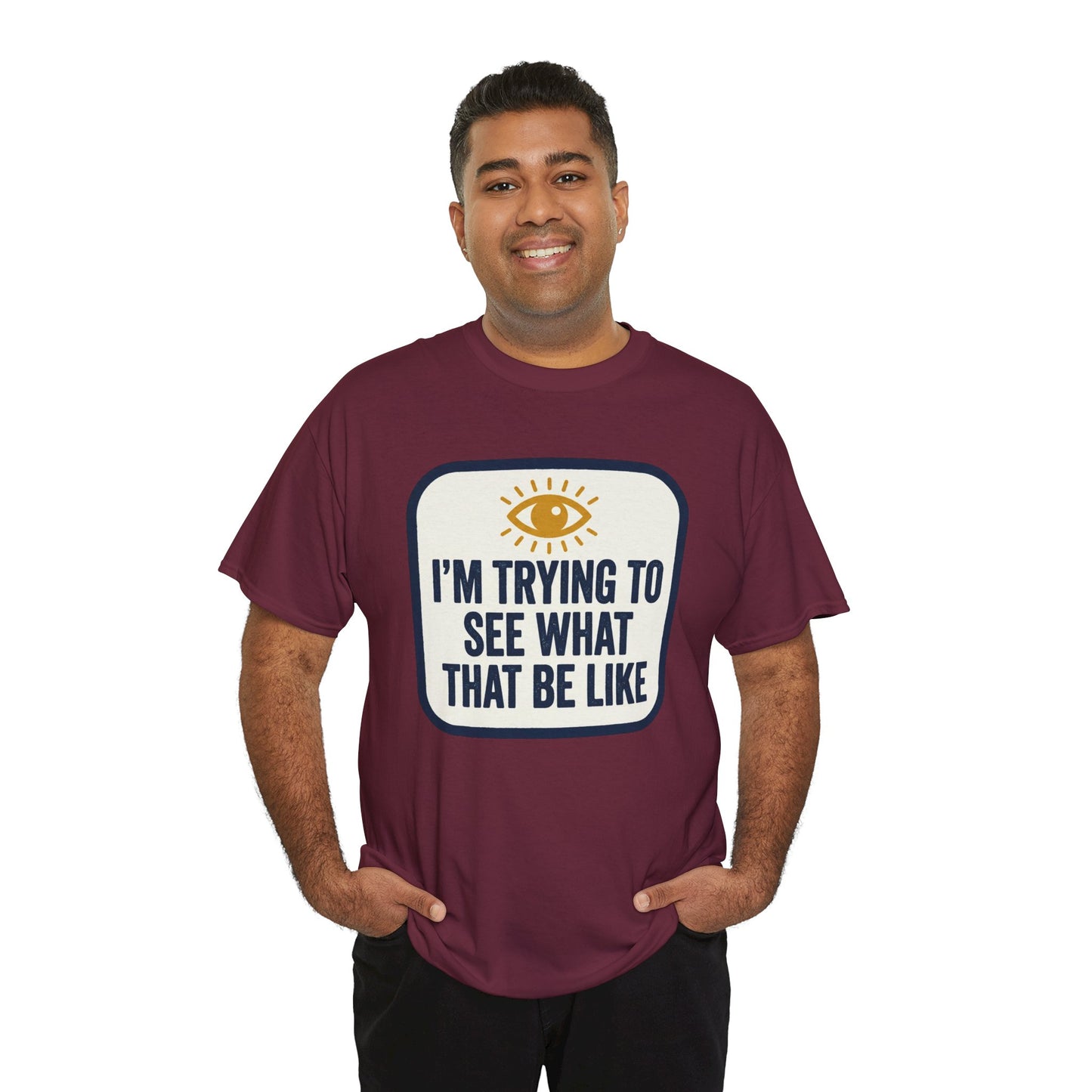 “I’m Trying to See What That Be Like” Graphic Tee — Retro Eye Quote T-Shirt
