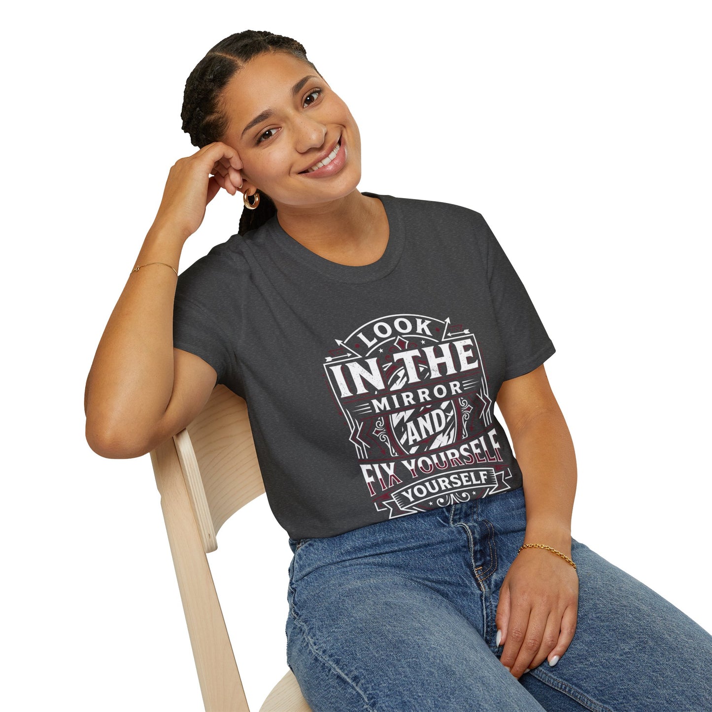 Look in the Mirror Fix Yourself T-Shirt