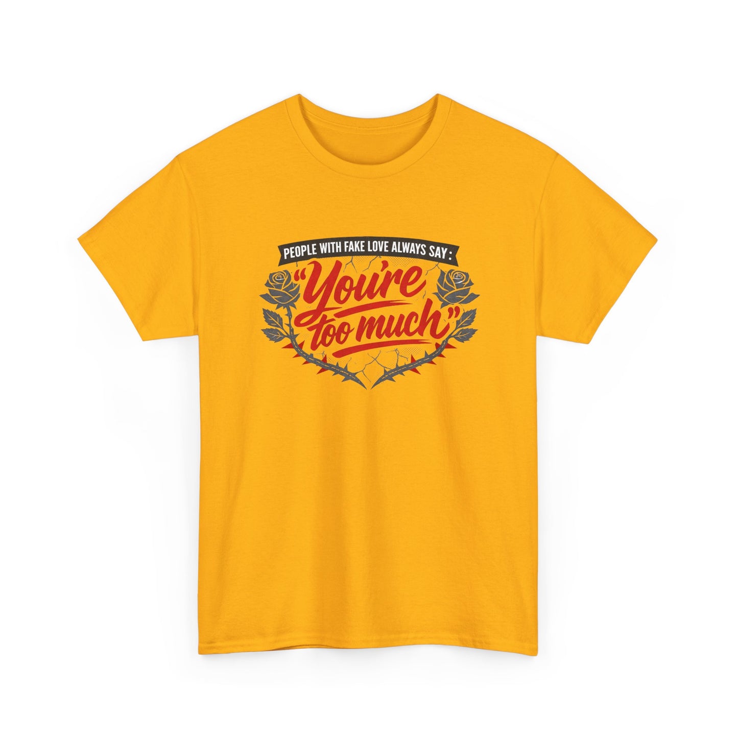 You’re Too Much" Graphic Tee — Vintage Rose Love Quote T-Shirt