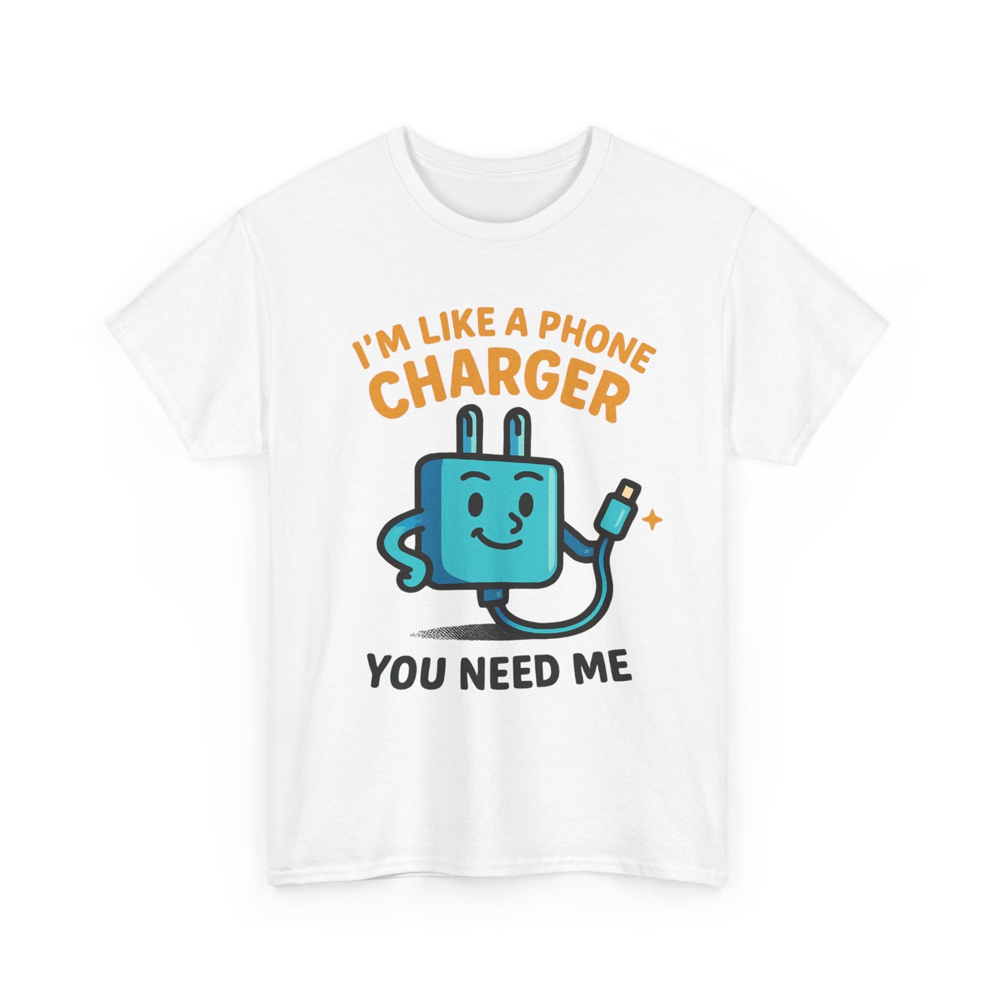 I’m Like a Phone Charger T-Shirt – Cute Tech Pun Tee (“You Need Me”)
