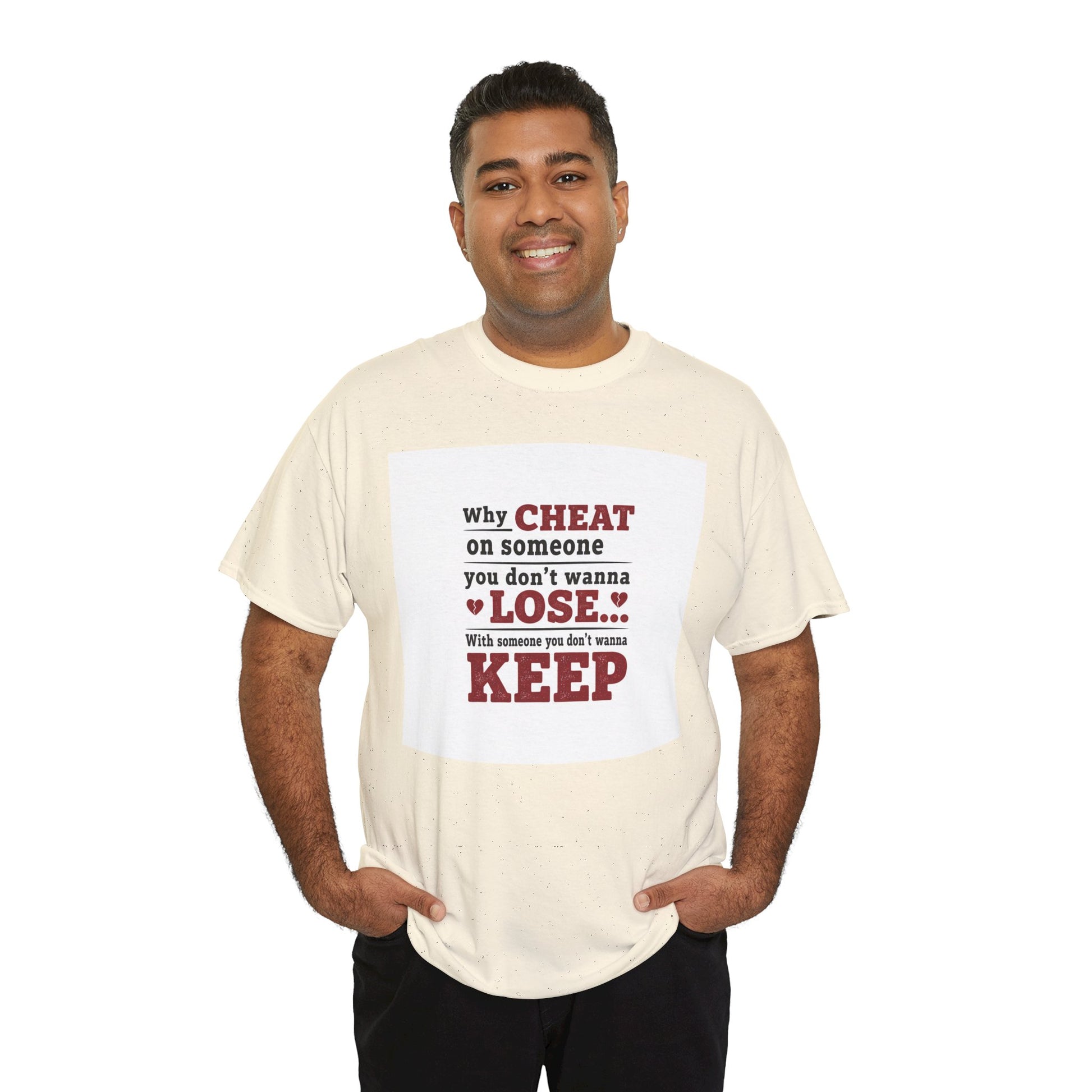 T-Shirt — "Why Cheat on Someone You Don’t Wanna Lose" Relationship Quote Tee Printify