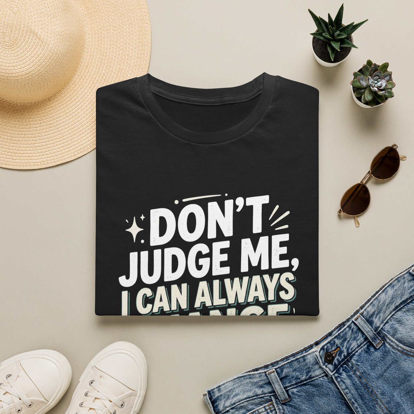 Don't Judge Me I Can Always Change Clothes T-Shirt