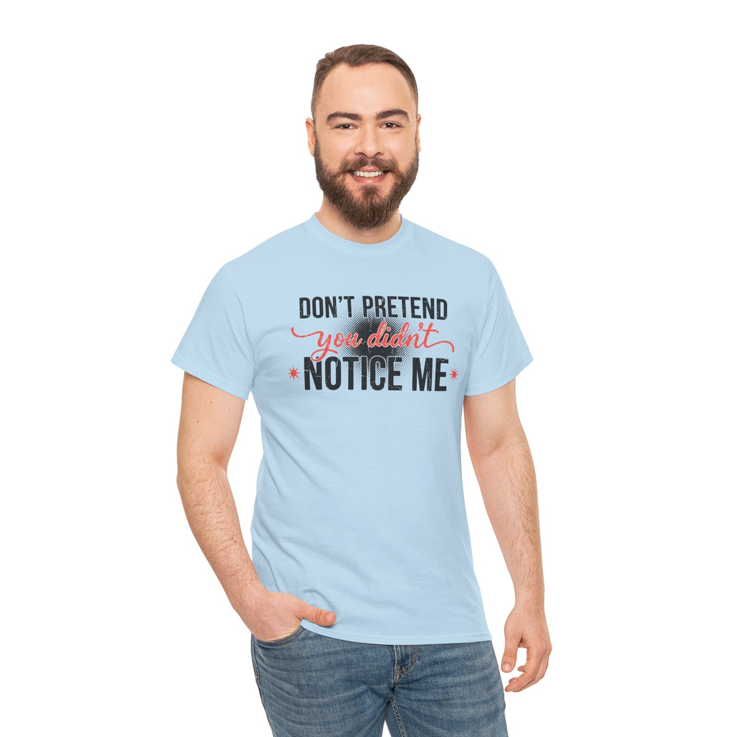 Don’t Pretend You Didn’t Notice Me T-Shirt — Funny Sarcastic Tee for Women & Friends