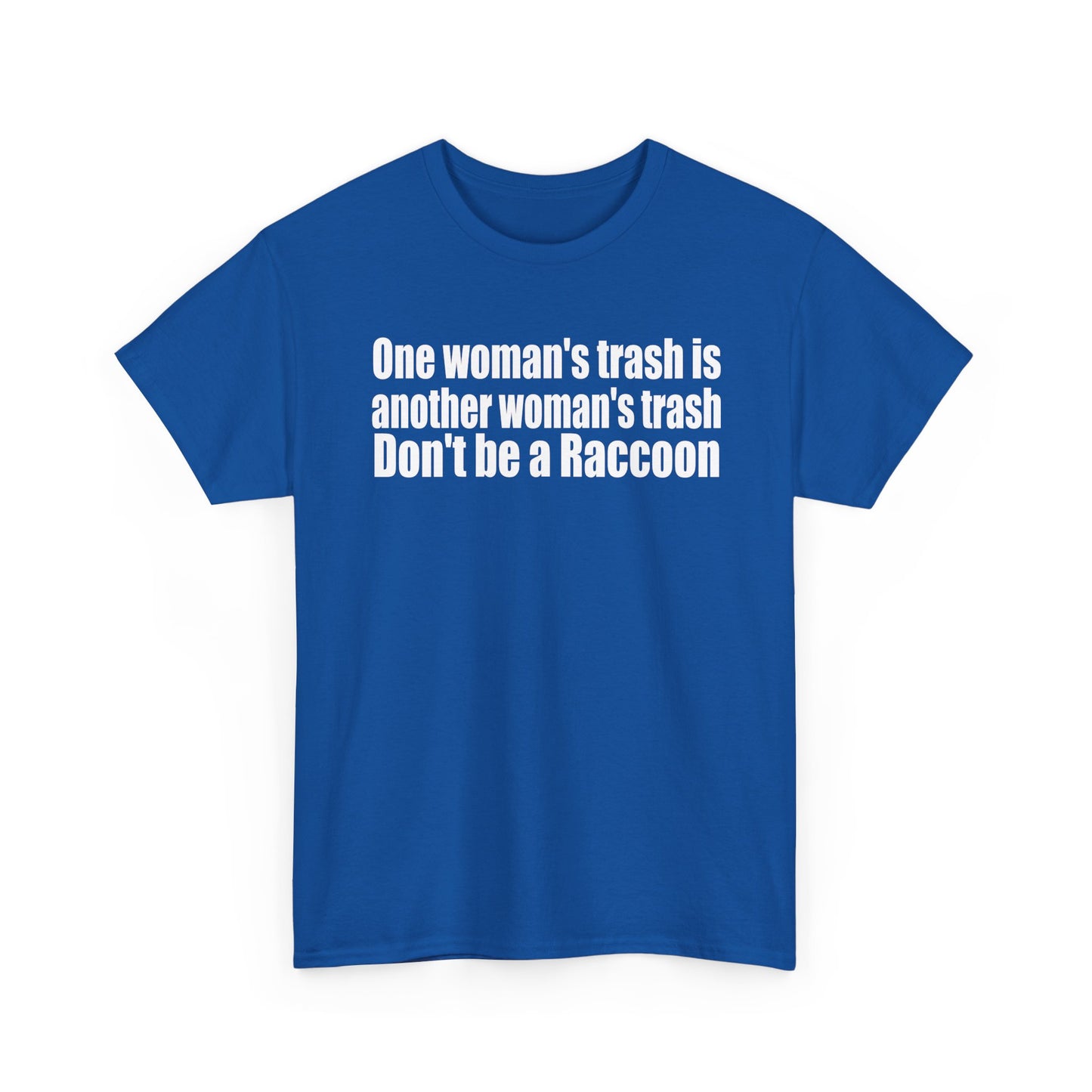 T‑Shirt — "One woman’s trash is another woman’s trash. Don’t be a Raccoon" Funny Slogan Tee