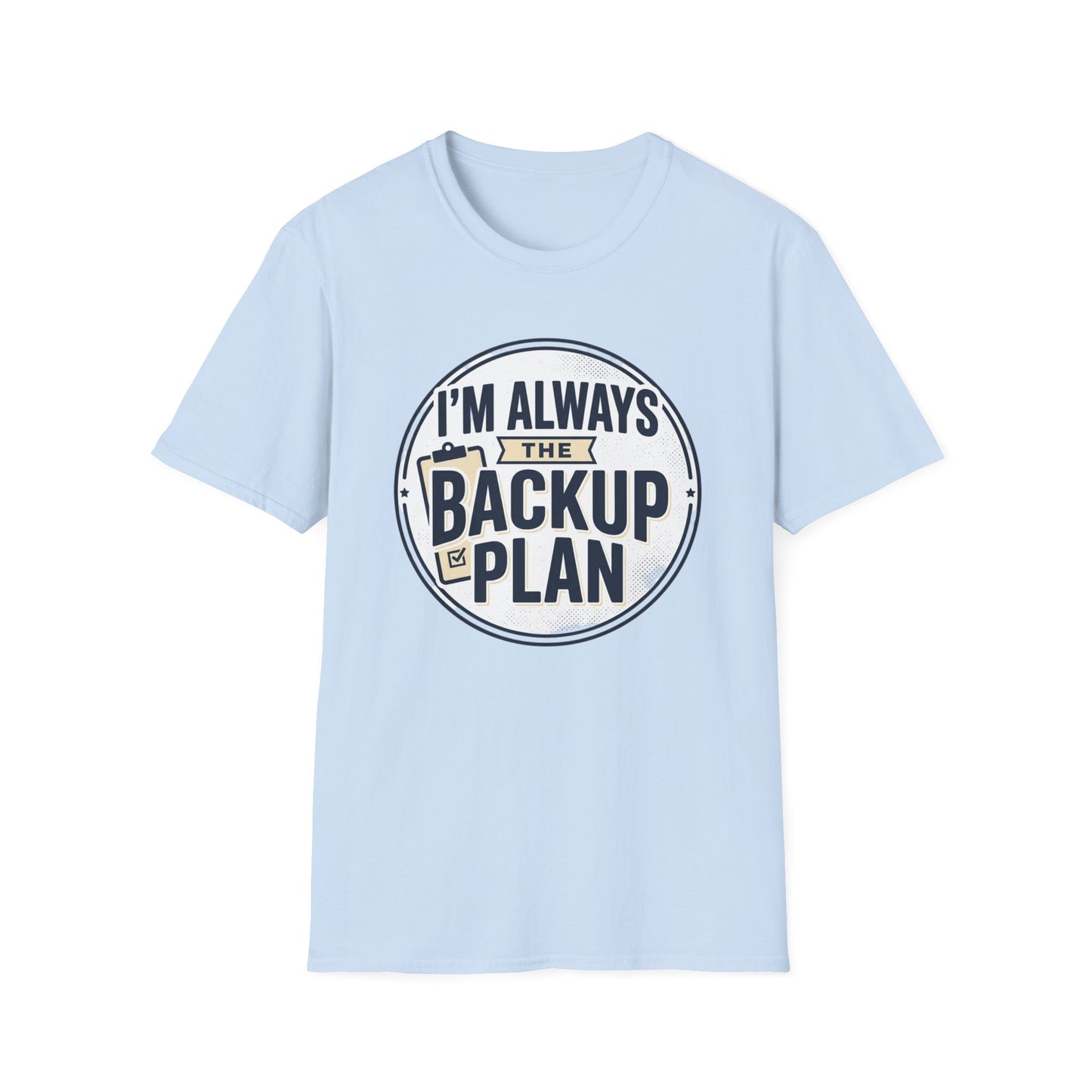 Backup Plan T-Shirt — "I'm Always the Backup Plan" Funny Graphic Tee