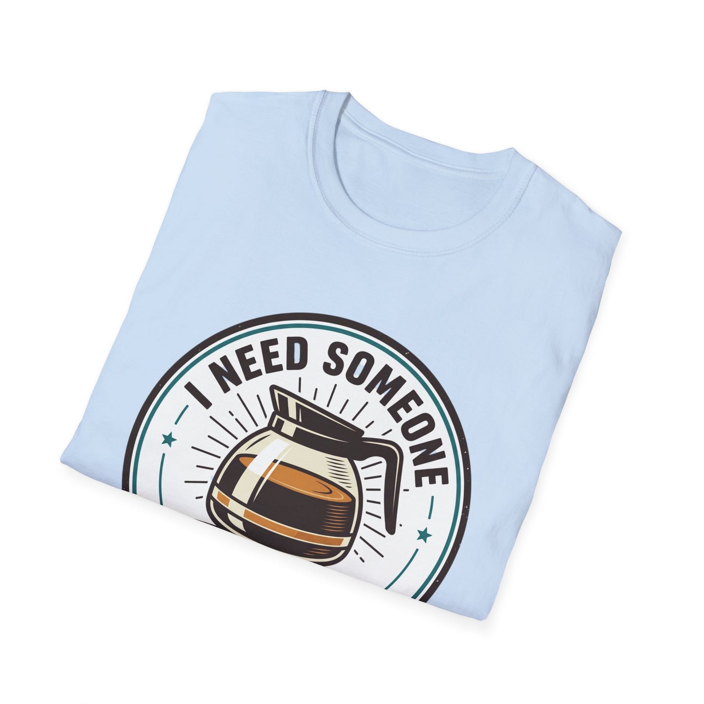I Need Someone As Transparent As My Coffee Pot Graphic Tee