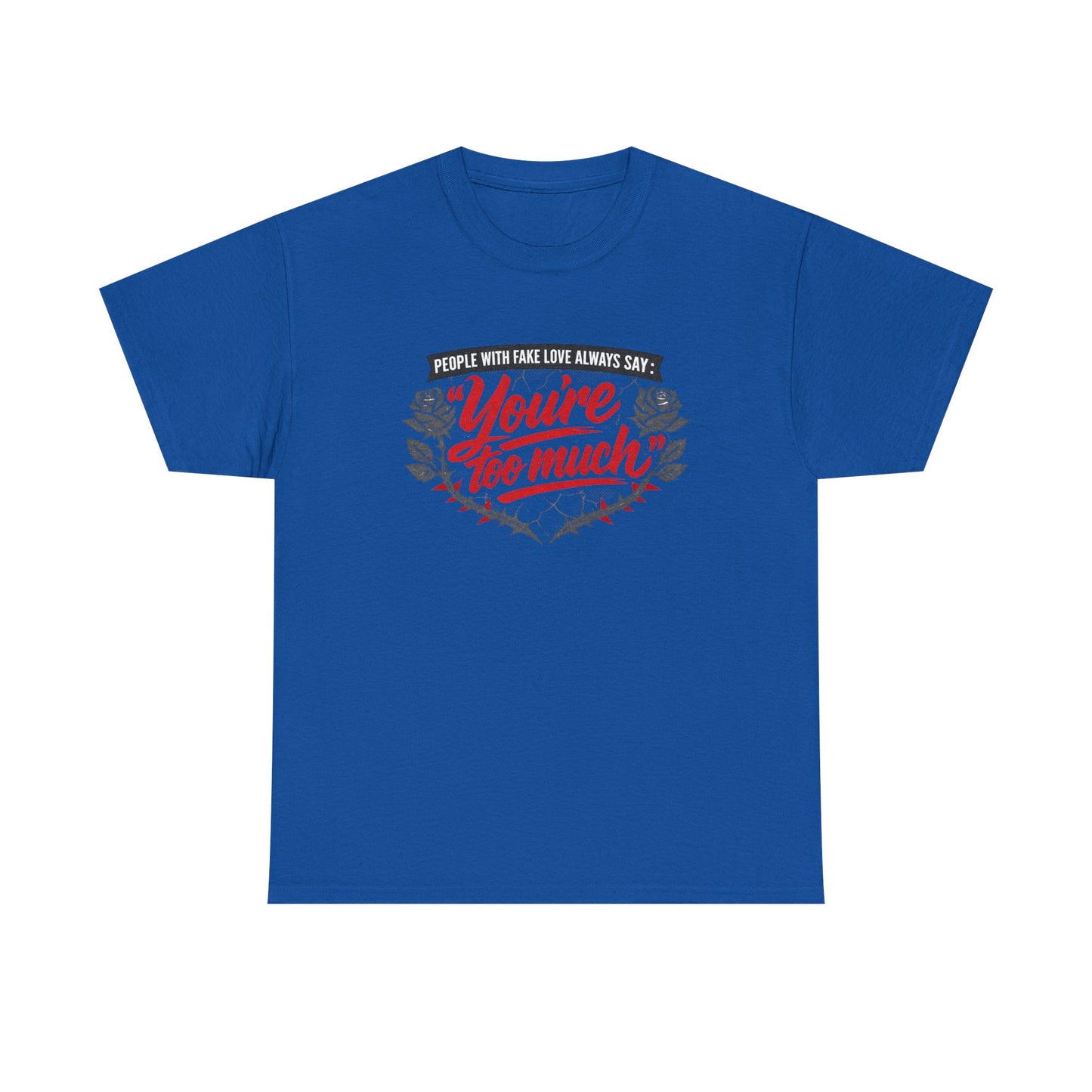 You’re Too Much" Graphic Tee — Vintage Rose Love Quote T-Shirt