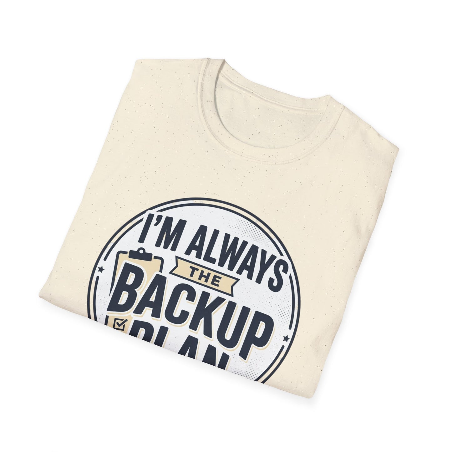 Backup Plan T-Shirt — "I'm Always the Backup Plan" Funny Graphic Tee