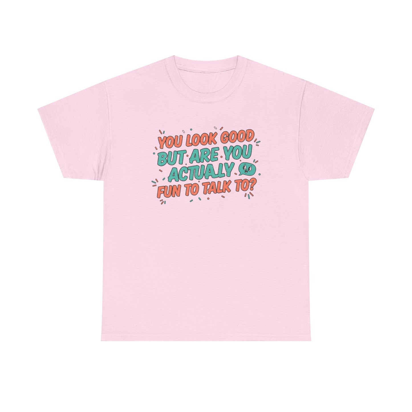 You Look Good But Are You Actually Fun to Talk To? Tee Printify