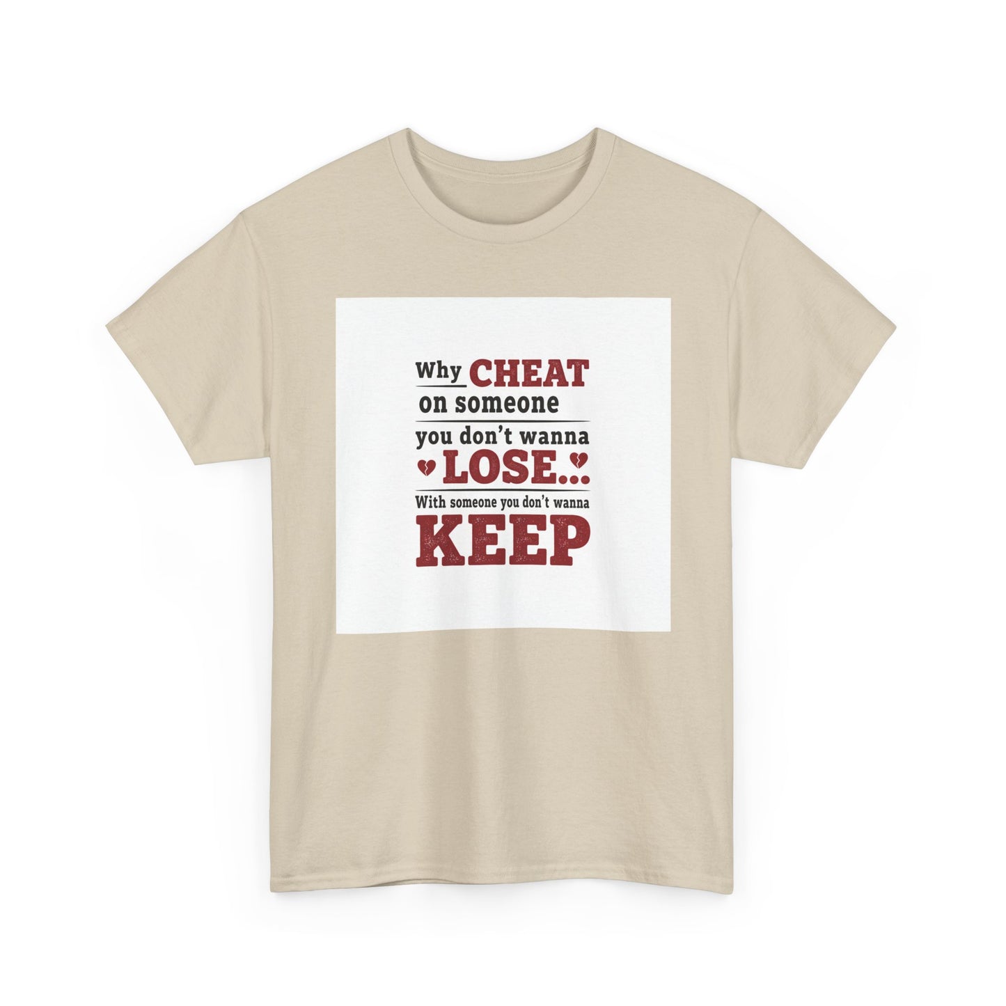T-Shirt — "Why Cheat on Someone You Don’t Wanna Lose" Relationship Quote Tee Printify