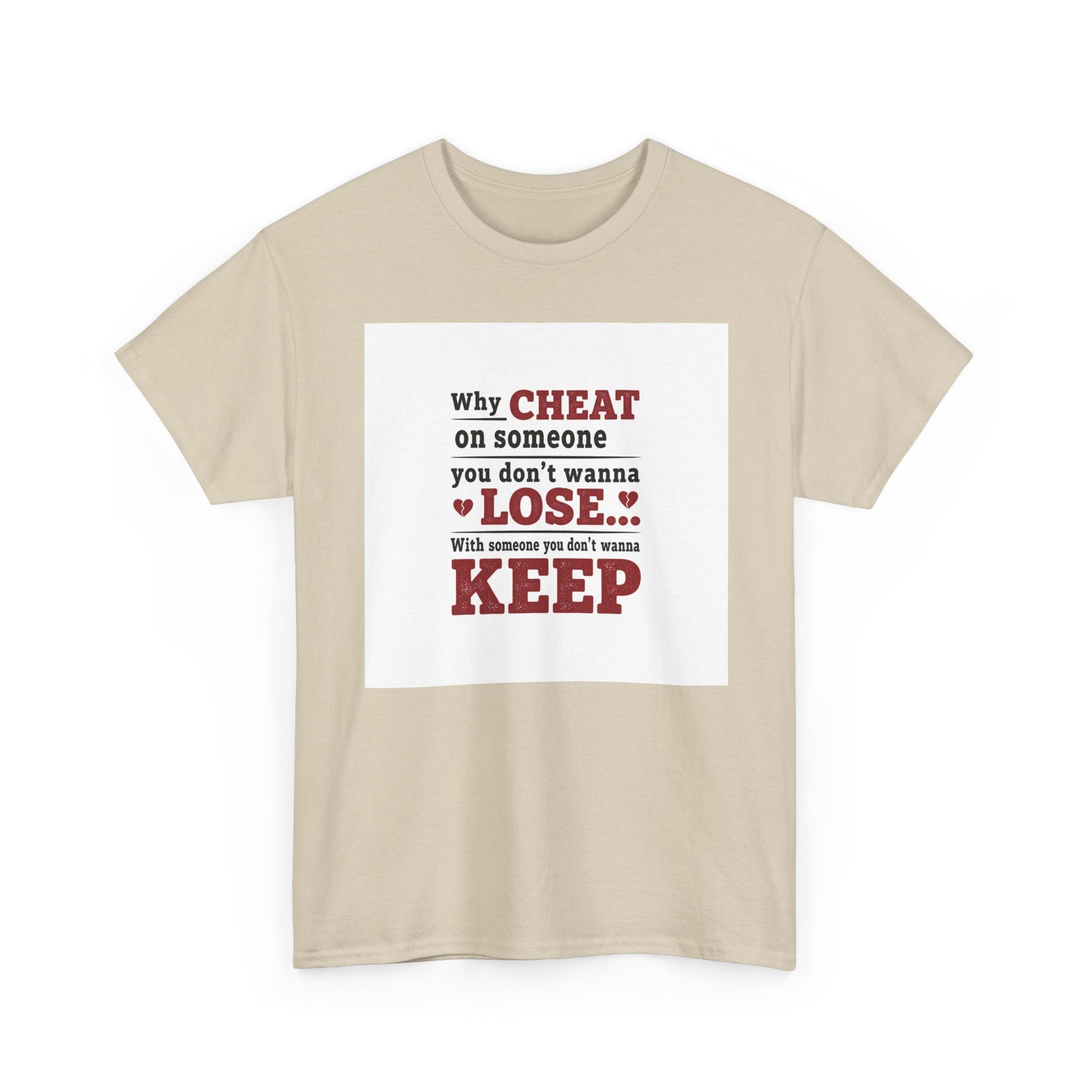 T-Shirt — "Why Cheat on Someone You Don’t Wanna Lose" Relationship Quote Tee Printify