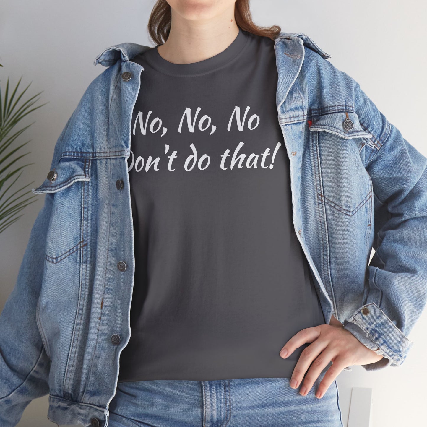 No, No, No Don't Do That!