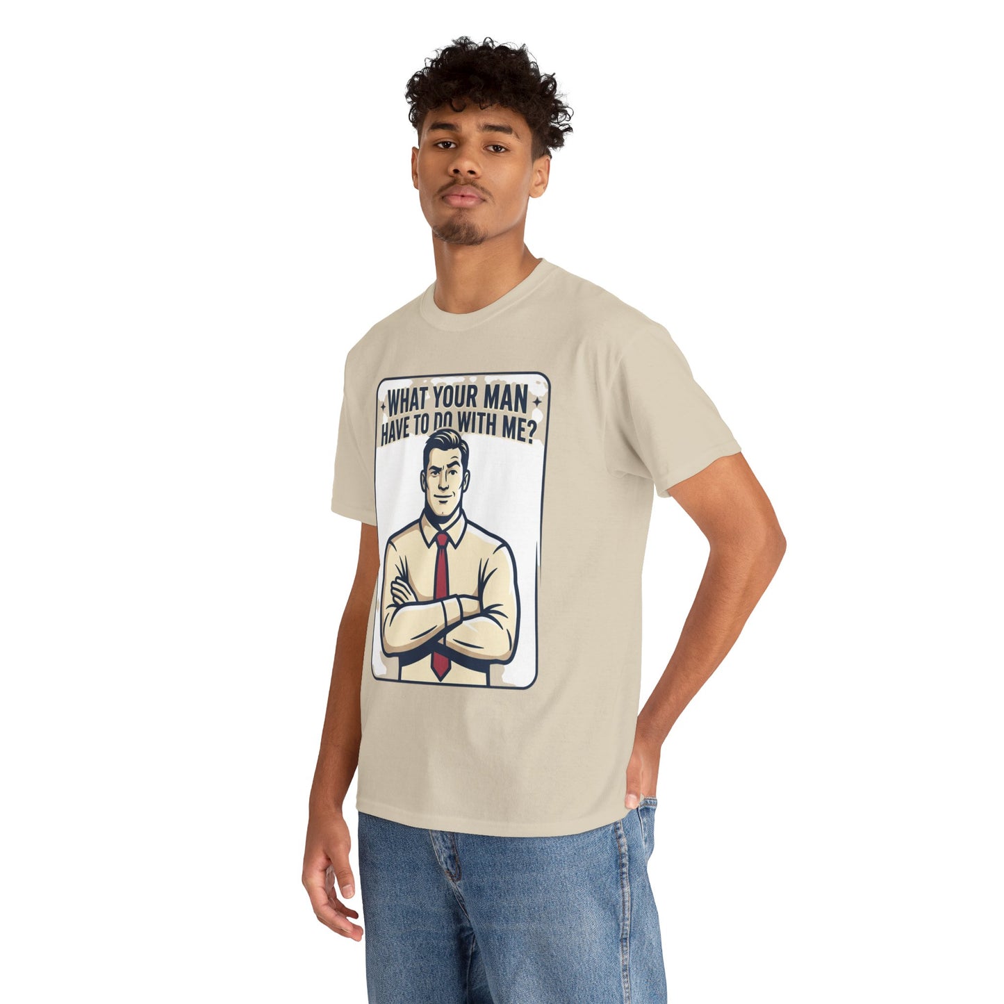 What Your Man Have To Do With Me? Tee — Funny Retro Man Graphic T-Shirt
