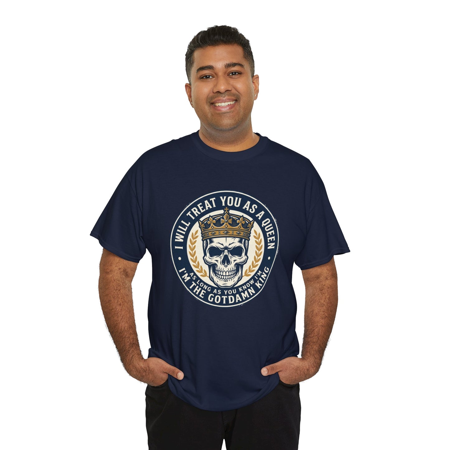 Skull King Tee — "I Will Treat You As A Queen" Graphic T-Shirt