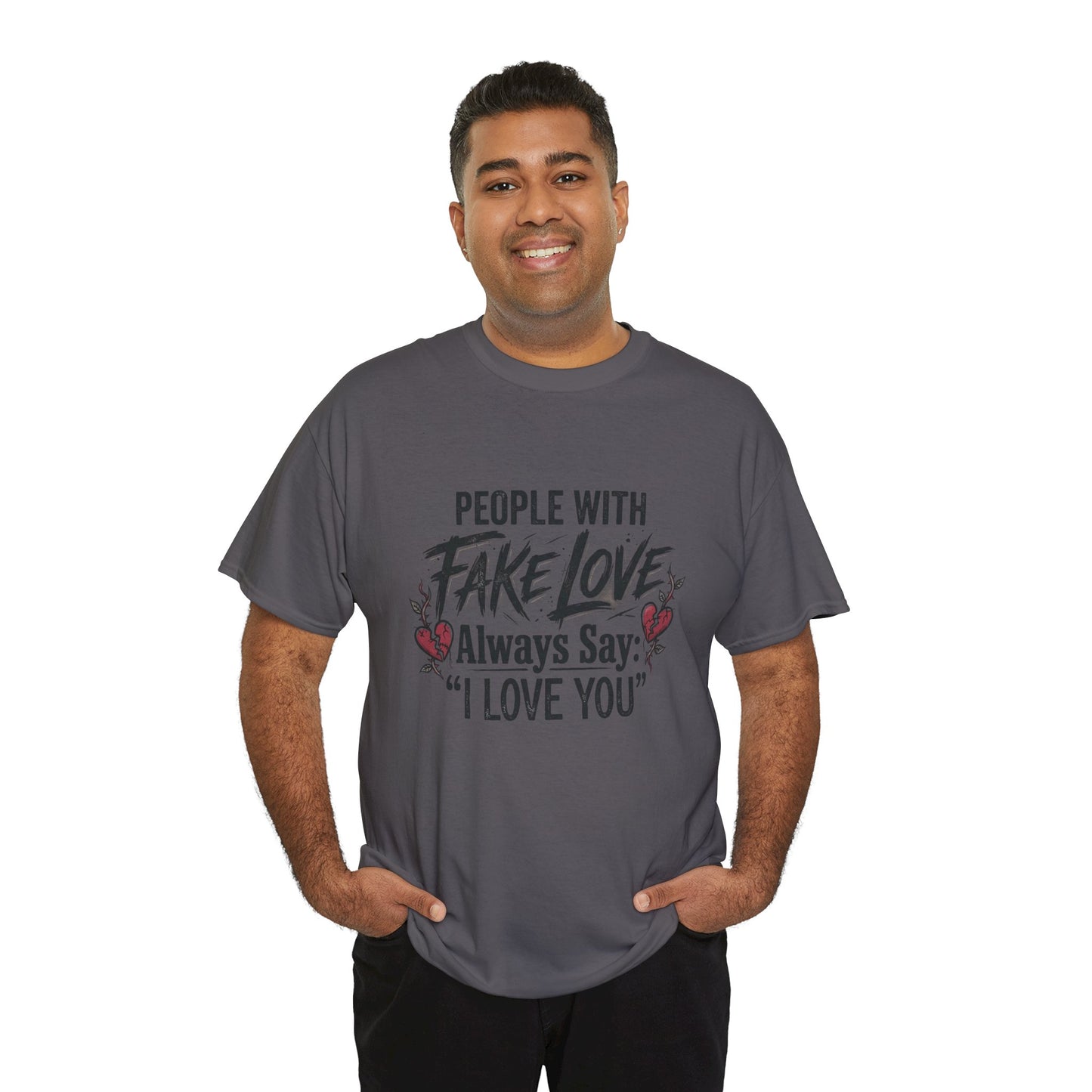 "People With Fake Love Always Say: 'I Love You'" Inspirational Statement Shirt