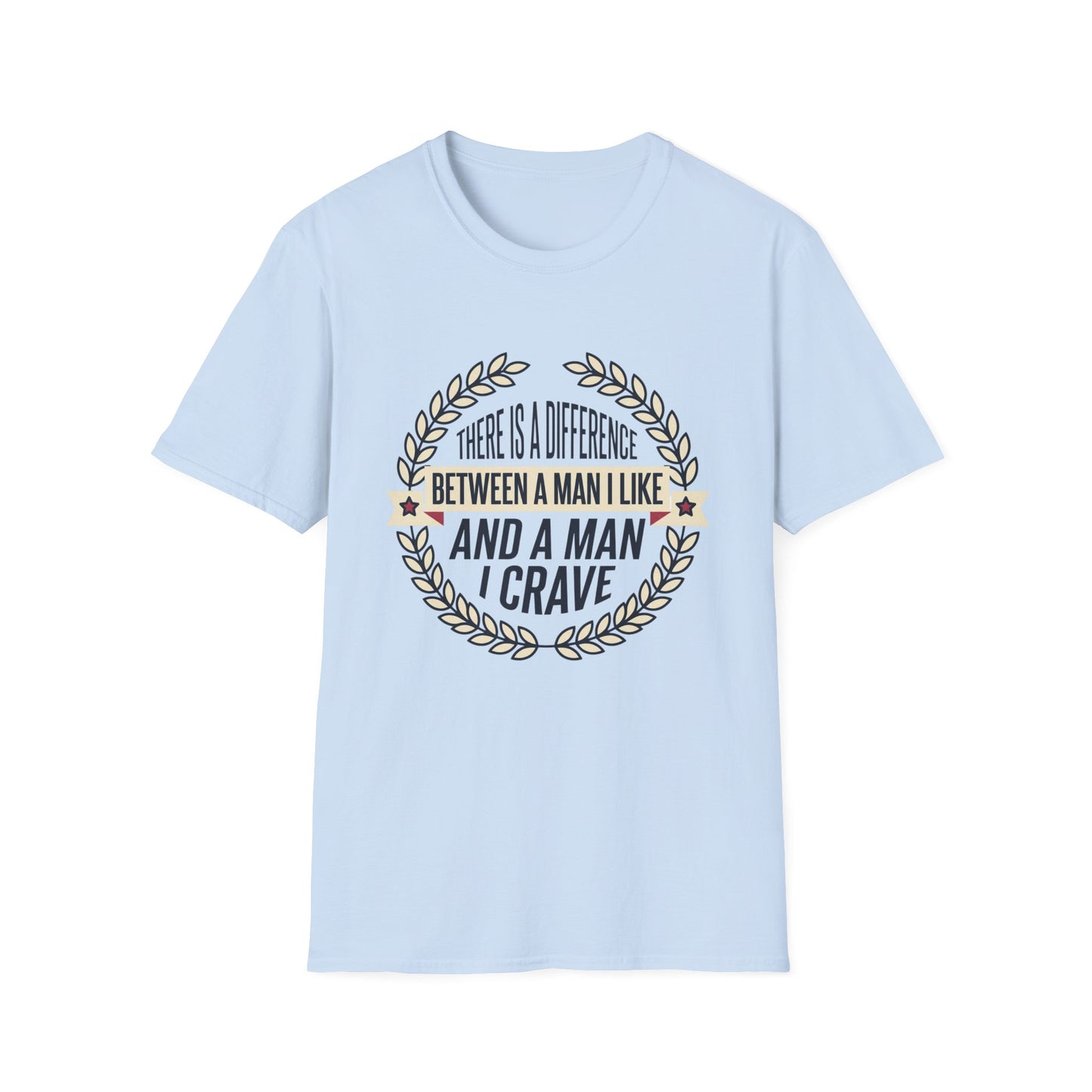 “There Is A Difference Between A Man I Like And A Man I Crave” Graphic Tee