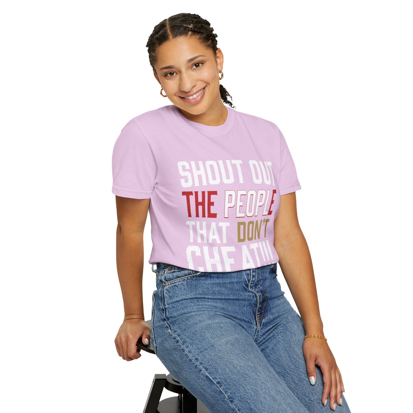 Shout Out The People That Don't Cheat!!! T-Shirt — Funny Honesty Statement Tee