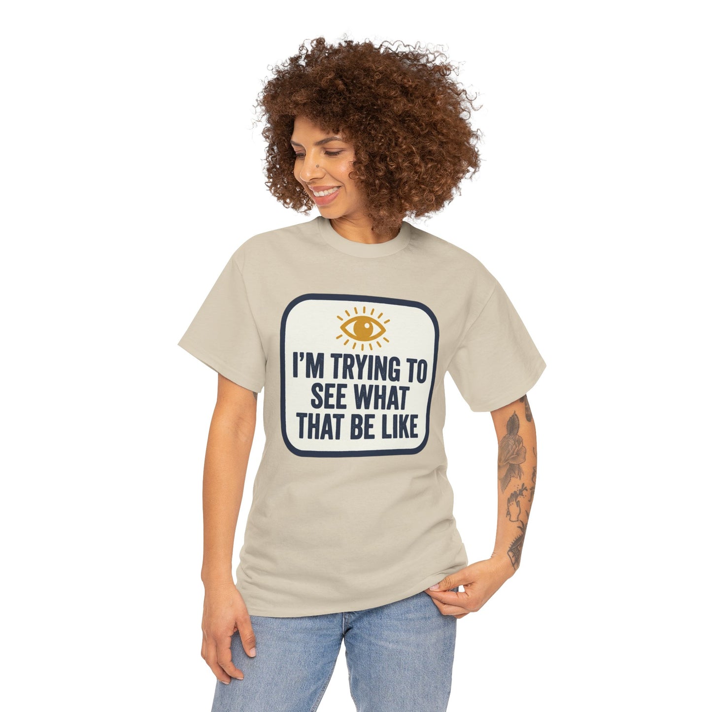 “I’m Trying to See What That Be Like” Graphic Tee — Retro Eye Quote T-Shirt