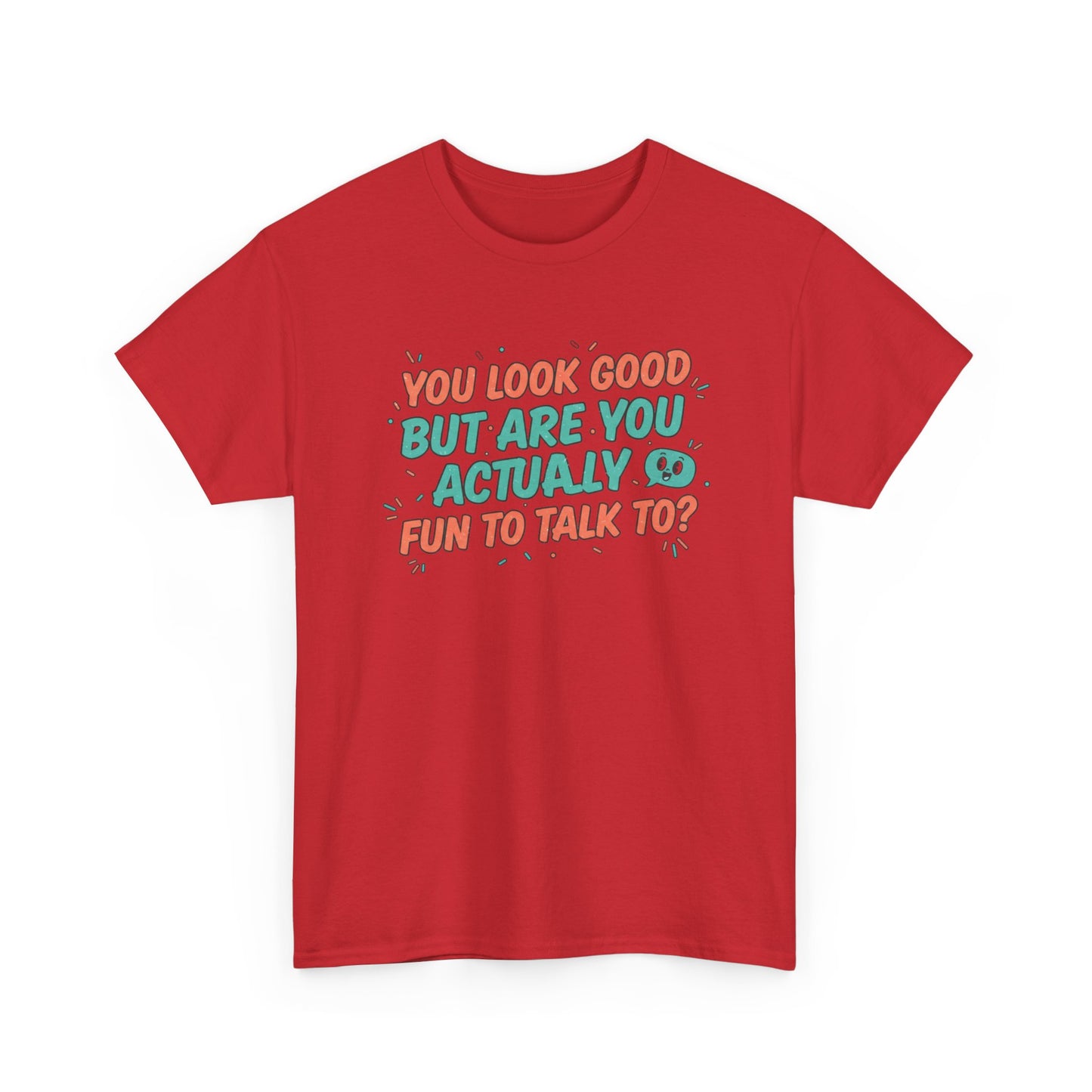 You Look Good But Are You Actually Fun to Talk To? Tee Printify