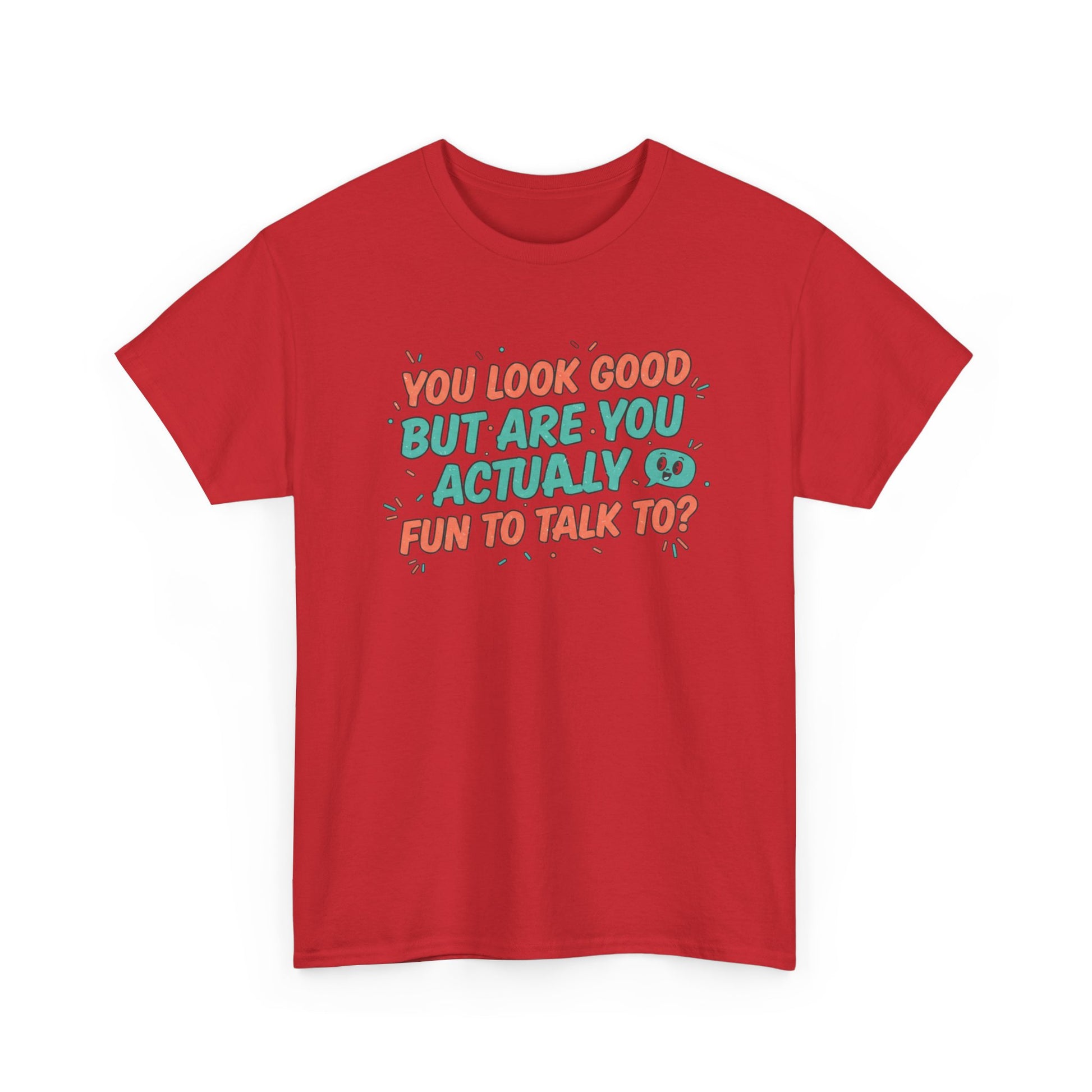 You Look Good But Are You Actually Fun to Talk To? Tee Printify