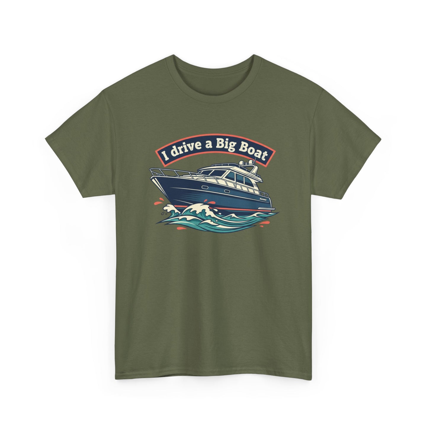 Boat T-Shirt — “I Drive a Big Boat” Graphic Tee for Boating Enthusiasts