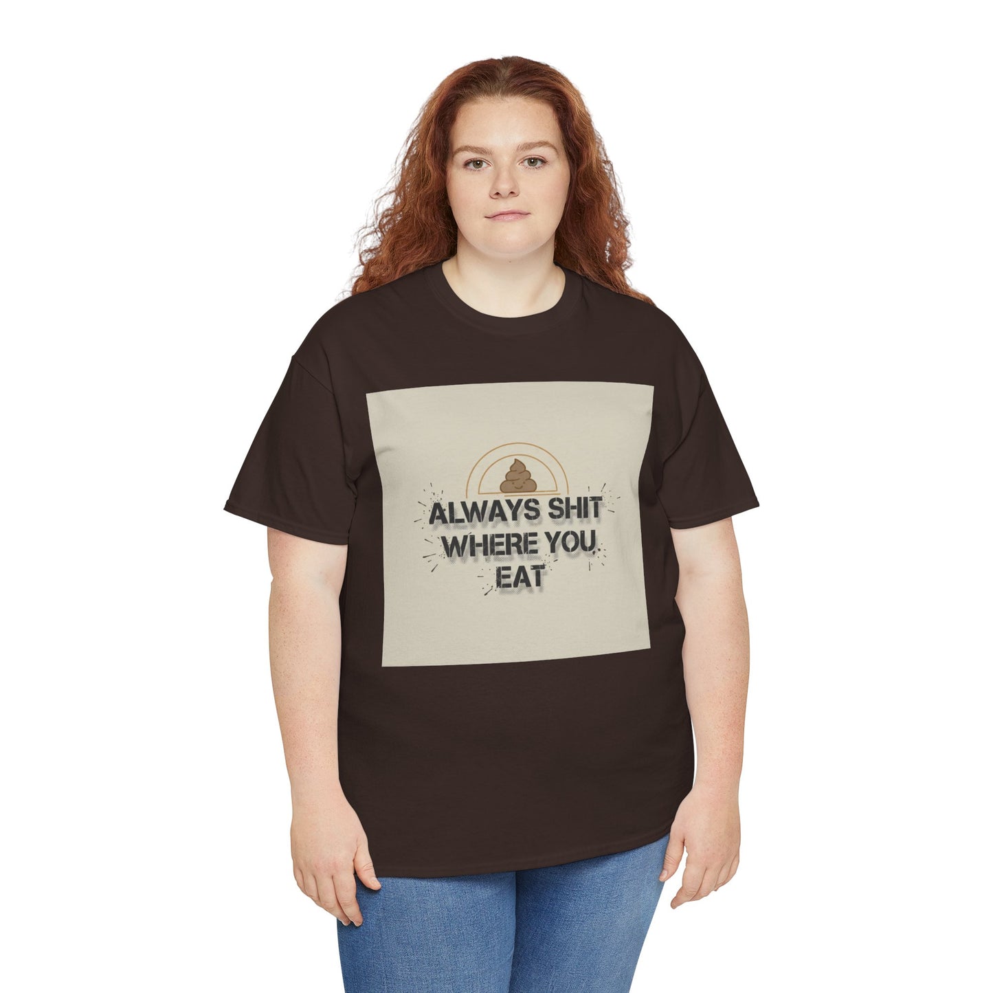 T-Shirt — "Always Shit Where You Eat" Vintage Graphic Tee Printify