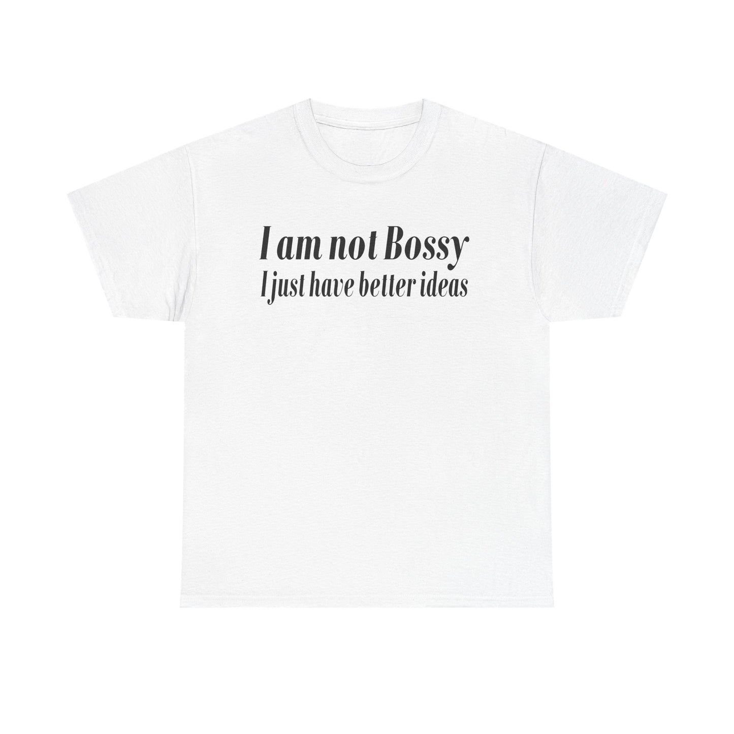 I Am Not Bossy, I Just Have Better Ideas
