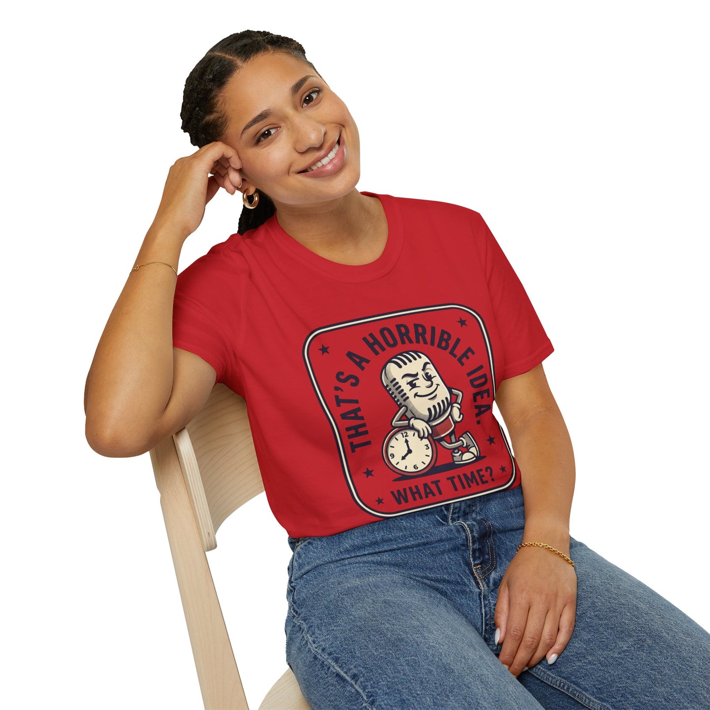That’s a Horrible Idea What Time? T-Shirt