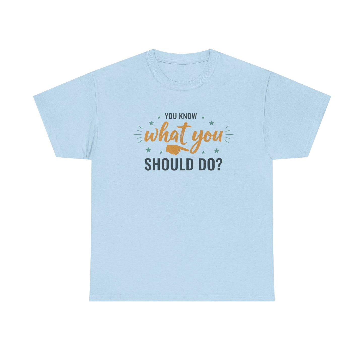 You Know What You Should Do T-Shirt — Motivational Graphic Tee Printify