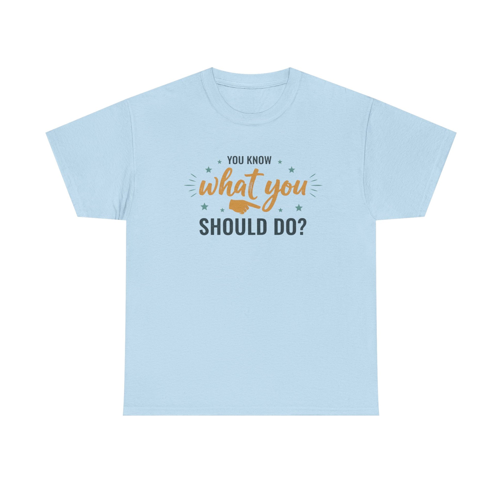 You Know What You Should Do T-Shirt — Motivational Graphic Tee Printify