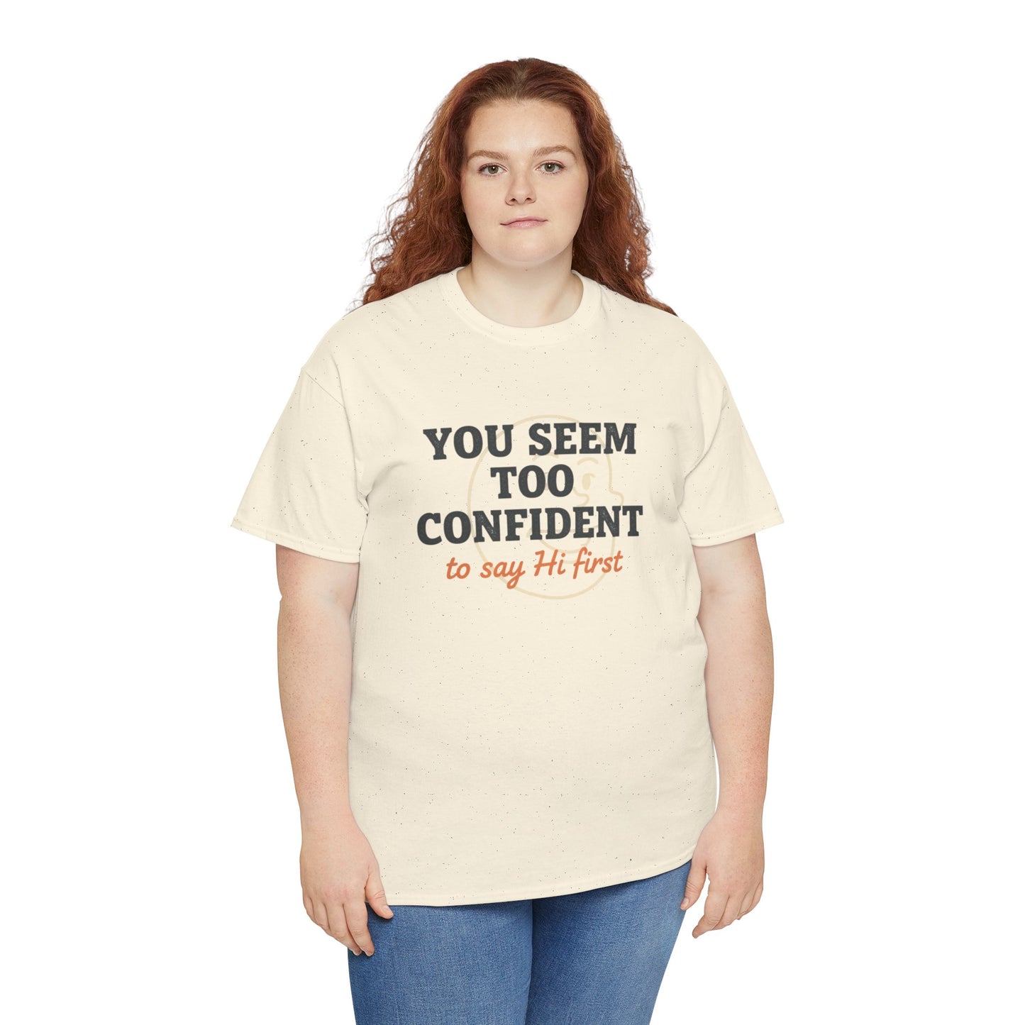 You Seem Too Confident To Say Hi First T‑Shirt Printify
