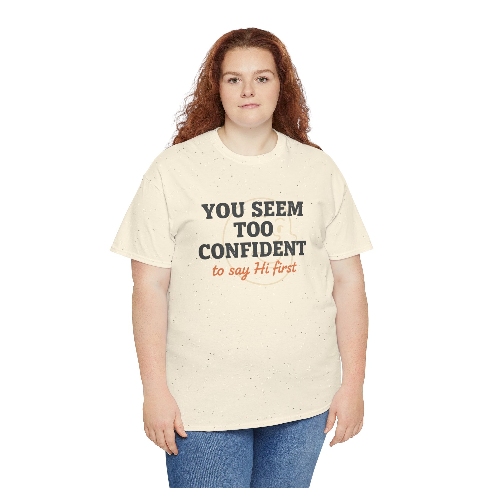 You Seem Too Confident To Say Hi First T‑Shirt Printify