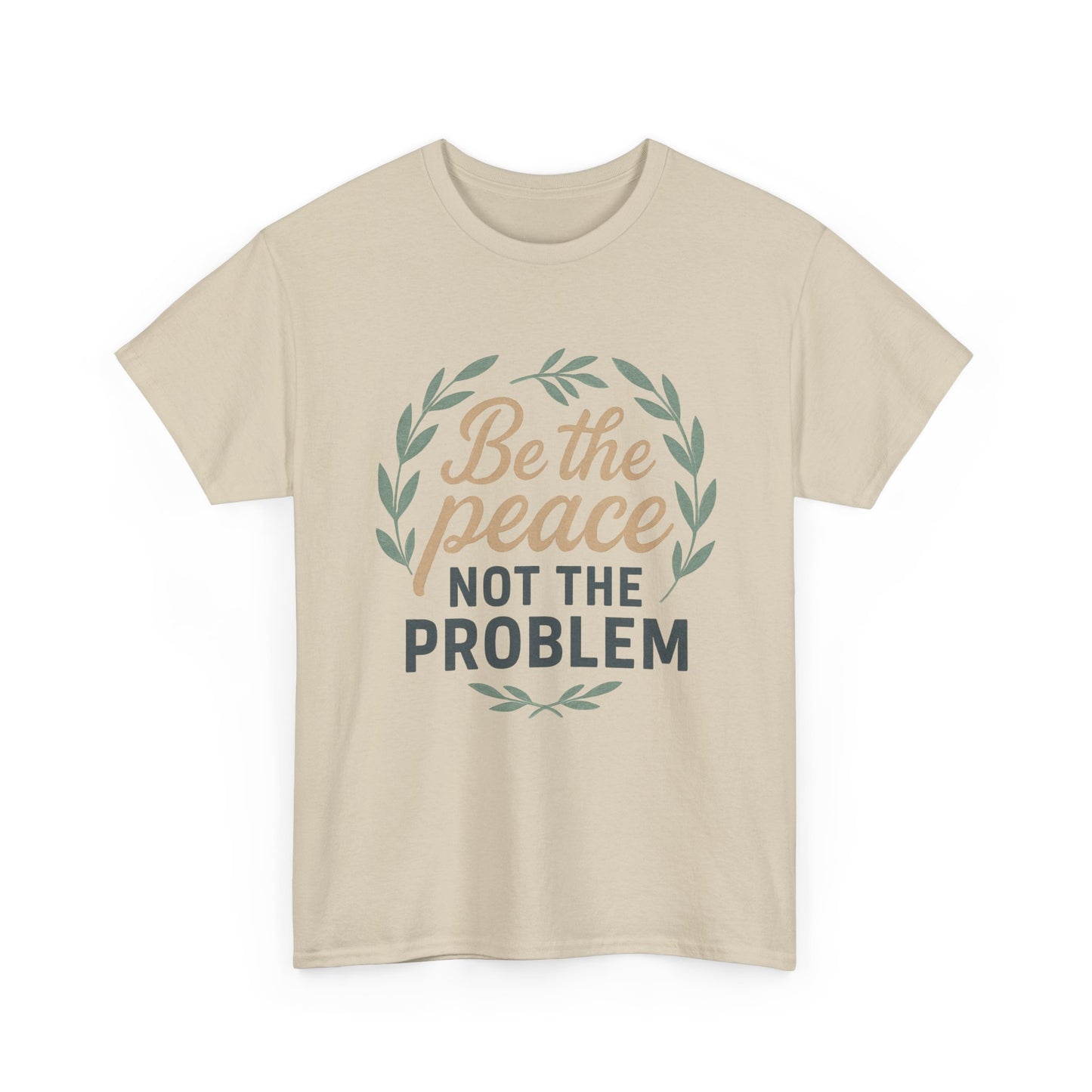 T-Shirt — "Be the Peace Not the Problem" Inspirational Tee