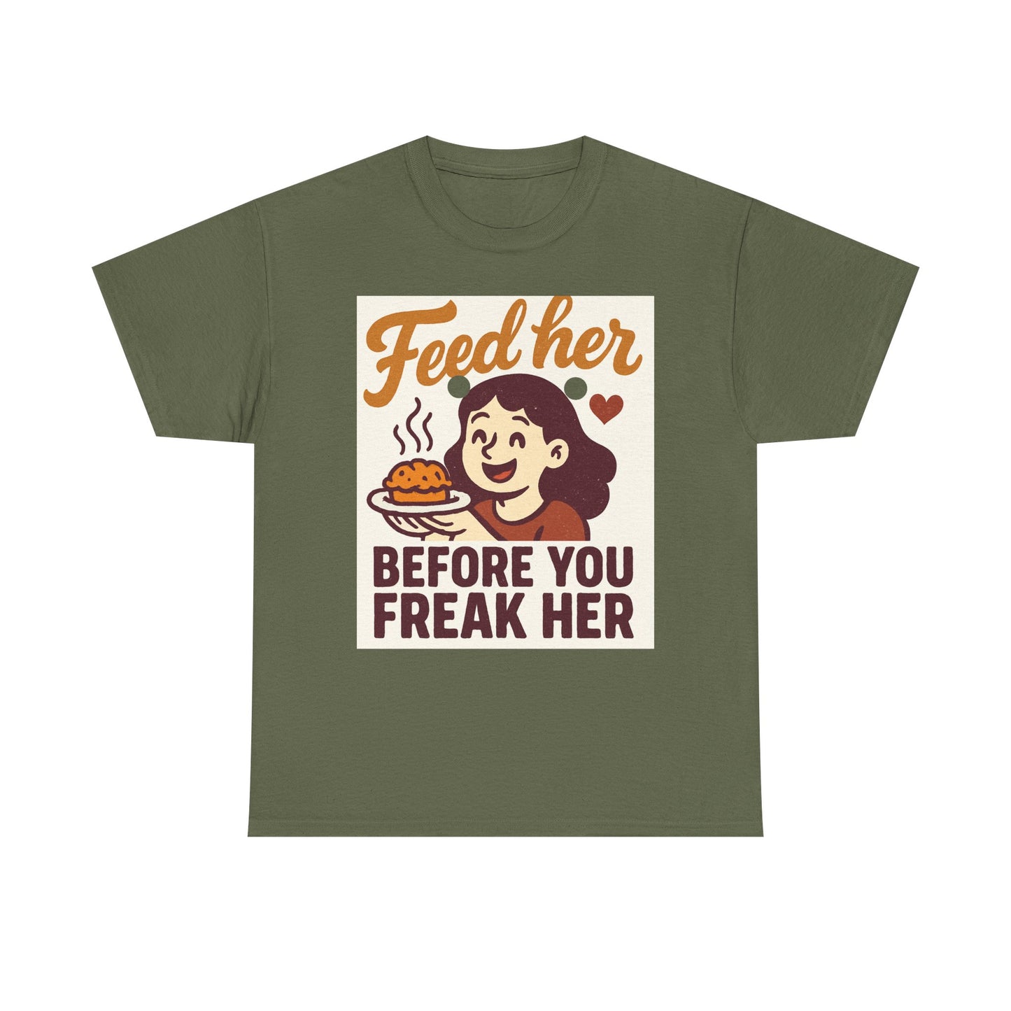T-Shirt — "Feed Her Before You Freak Her" Funny Retro Graphic Tee