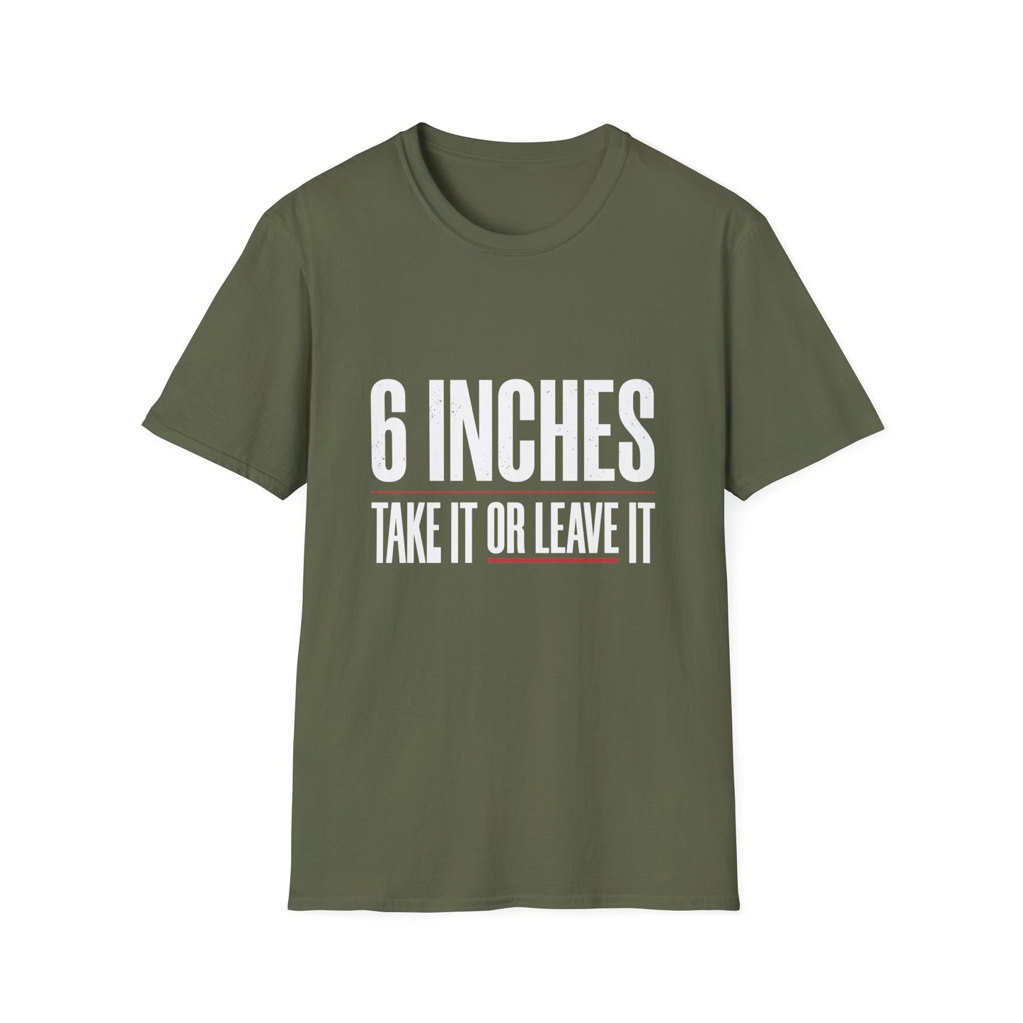 6 Inches Take It Or Leave It T-Shirt